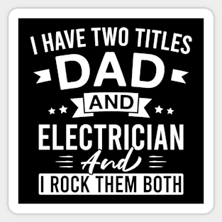 I Have Two Titles Dad and Electrician and I Rock Them Both - Electricians Father's Day Sticker